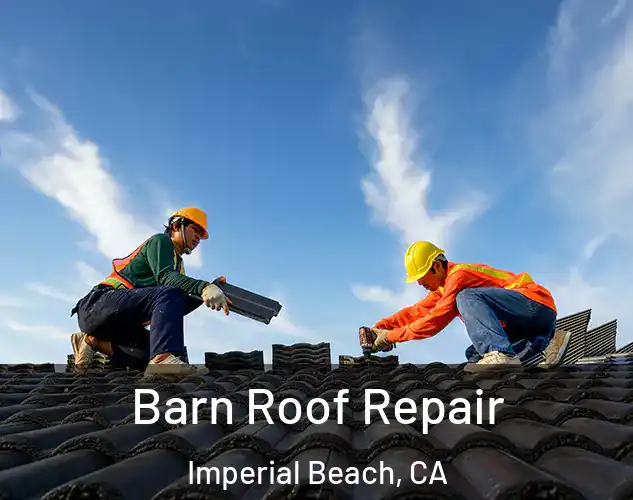  Barn Roof Repair Imperial Beach, CA