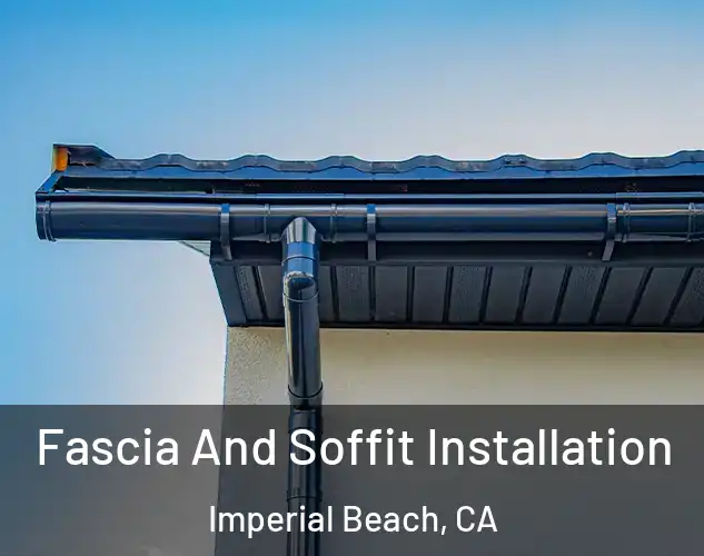  Fascia And Soffit Installation Imperial Beach, CA