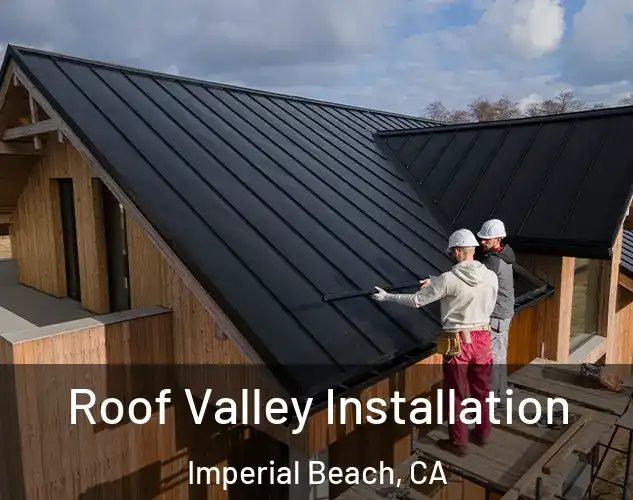  Roof Valley Installation Imperial Beach, CA